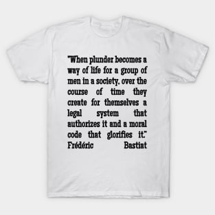 Frédéric Bastiat Quote When Plunder Becomes A Way of Life T-Shirt